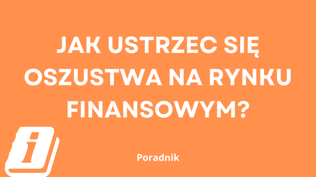 jak ustrzec się oszustwa na rynku finansowym