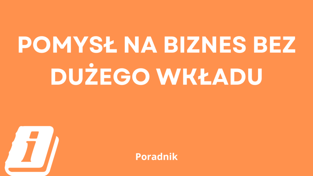 pomysł na biznes bez dużego wkładu