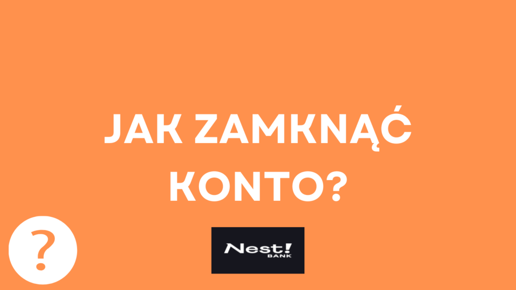 Jak zamknąć konto w Nest Banku