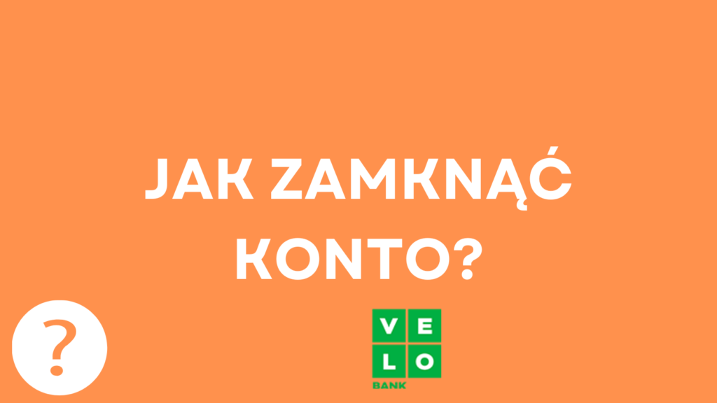 Jak zamknąć konto w VeloBank