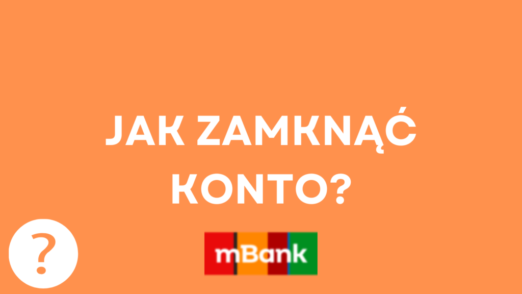 Jak zamknąć konto w mBanku